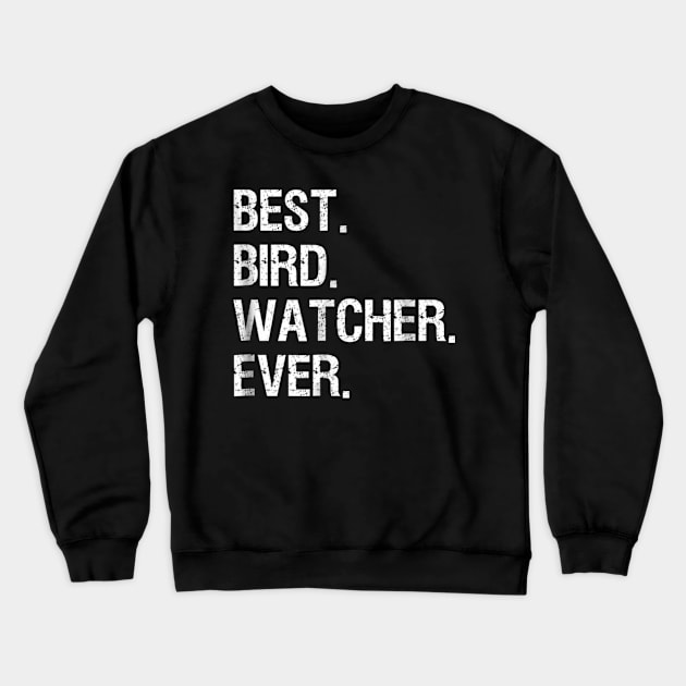 Bird Watching T-shirt - Funny Best Bird Watcher Ever Crewneck Sweatshirt by jrgmerschmann